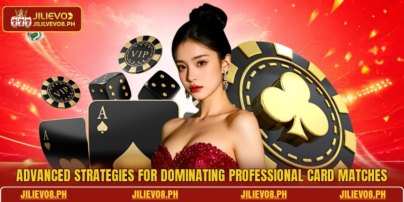 Advanced strategies for dominating professional card matches