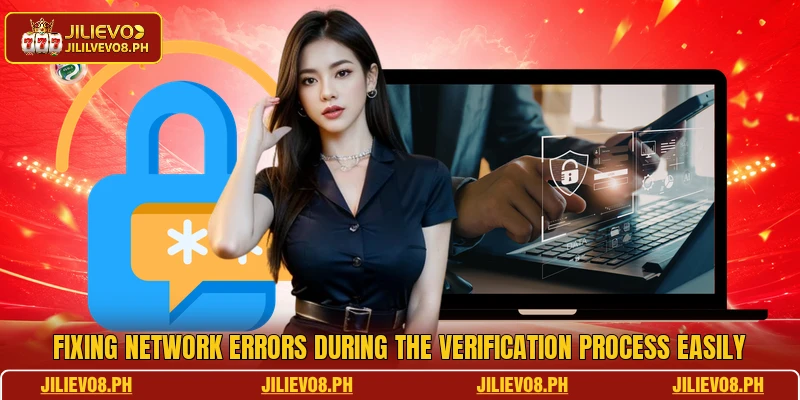 Fixing network errors during the verification process easily