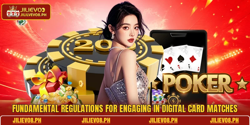 Fundamental regulations for engaging in digital card matches