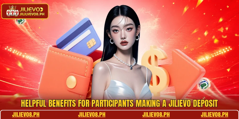 Helpful benefits for participants making a JILIEVO deposit