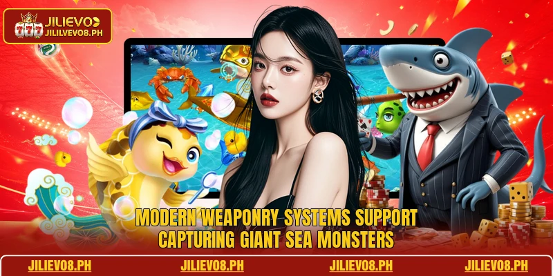 Modern weaponry systems support capturing giant sea monsters