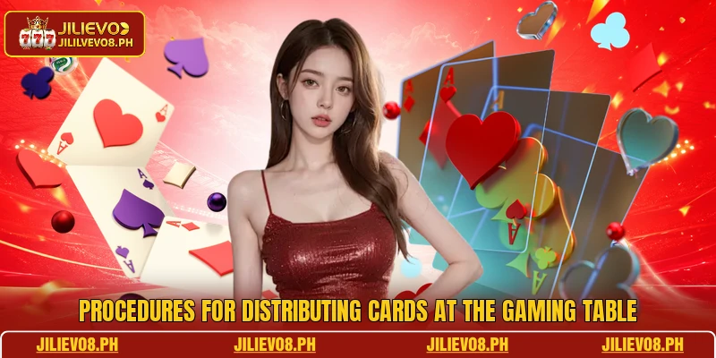 Procedures for distributing cards at the gaming table