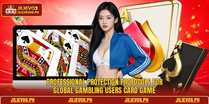 Professional protection protocols for global gambling users card game