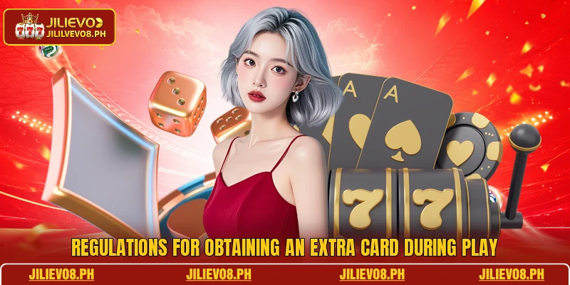 Regulations for obtaining an extra card during play