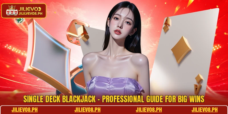 Single Deck Blackjack - Professional Guide For Big Wins
