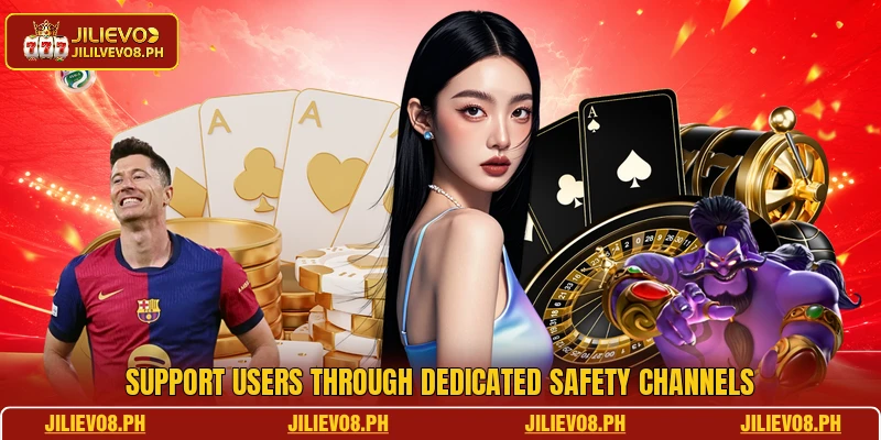 Support users through dedicated safety channels